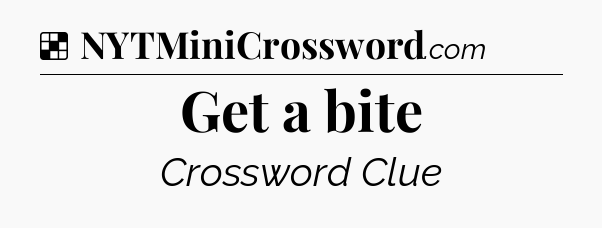 Solution: Get a bite - NYT Crossword