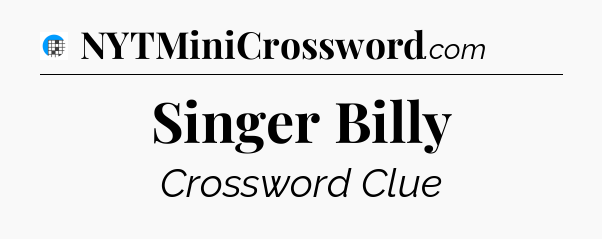 Singer Billy Crossword Clue