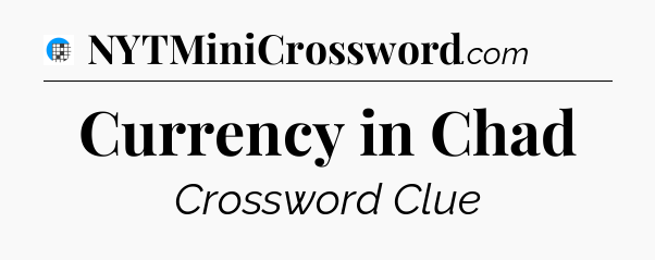 Currency in Chad Crossword Clue