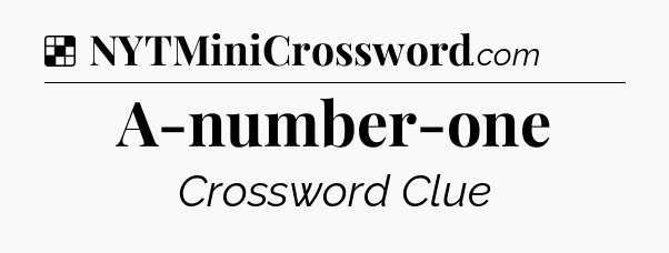 Solution: A-number-one - NYT Crossword