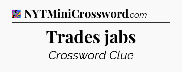 Trades jabs Crossword Clue