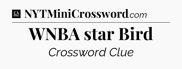 WNBA star Bird - LA Times Crossword