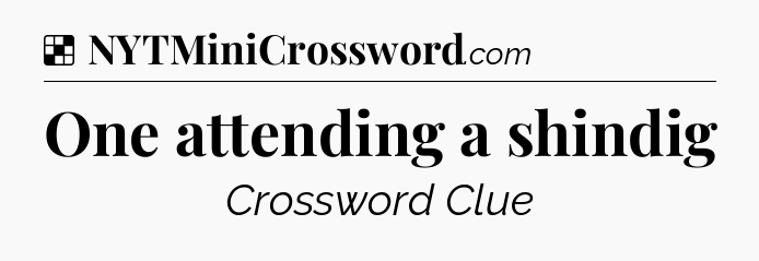Solution: One attending a shindig - NYT Crossword