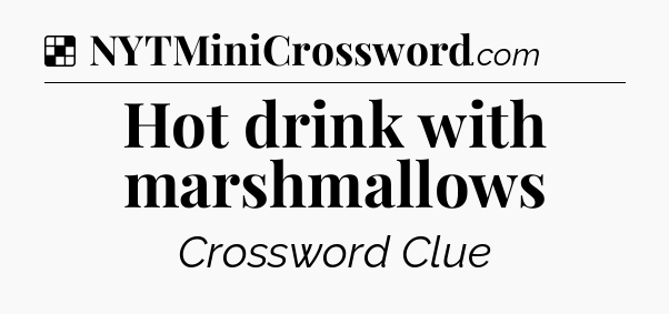 Solution: Hot drink with marshmallows - NYT Crossword