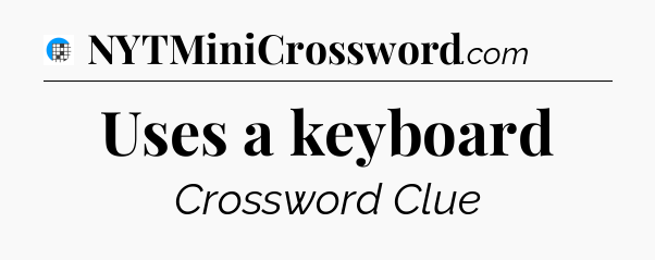 Uses a keyboard Crossword Clue