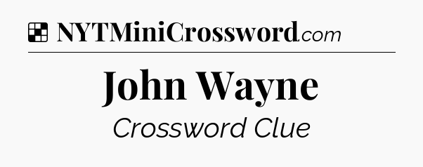 Solution: John Wayne - NYT Crossword