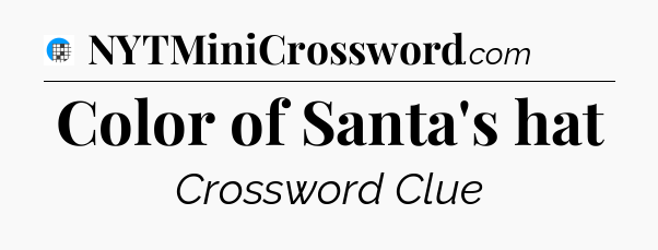 Color of Santa's hat Crossword Clue