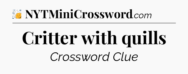 Critter with quills - 7 Little Words