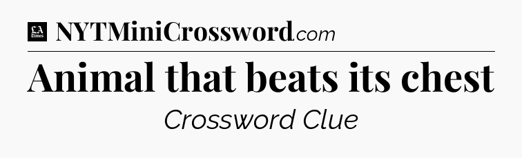 Animal that beats its chest - LA Times Crossword