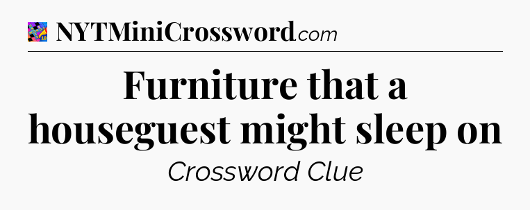 Furniture that a houseguest might sleep on Crossword Clue