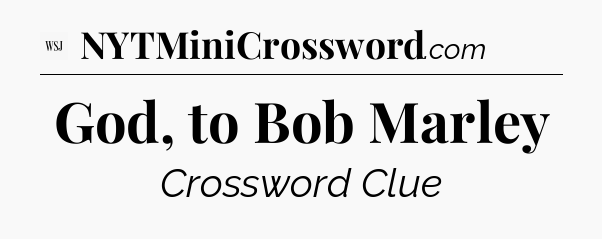 God, to Bob Marley - WSJ Crossword