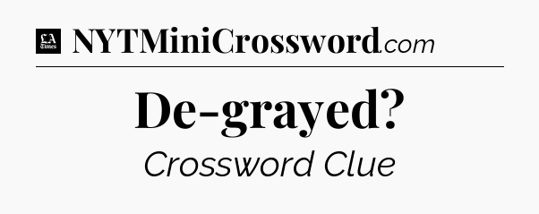 De-grayed - LA Times Crossword