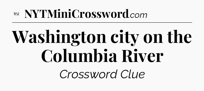Washington city on the Columbia River - WSJ Crossword