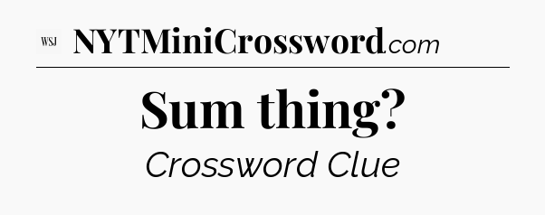 Sum thing - WSJ Crossword