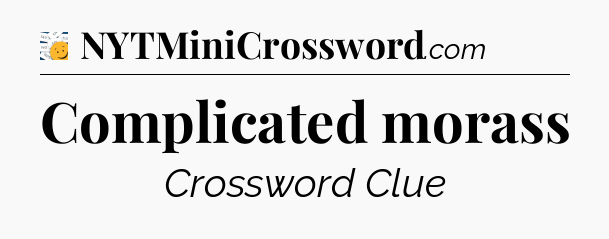 Complicated morass - 7 Little Words