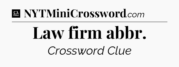 Law firm abbr - LA Times Crossword