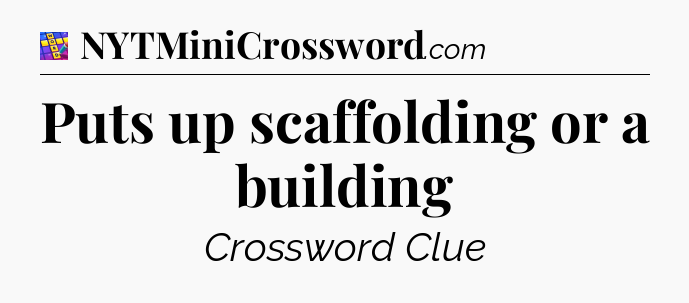 Puts up scaffolding or a building Codycross
