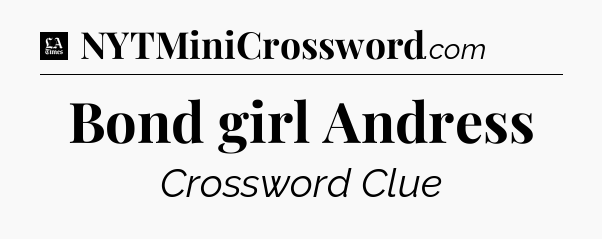Bond girl Andress - LA Times Crossword