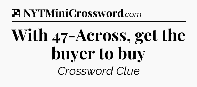 Solution: With 47-Across, get the buyer to buy - NYT Crossword