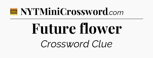 Future flower crossword clue Eugene Sheffer