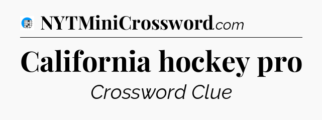 California hockey pro Crossword Clue