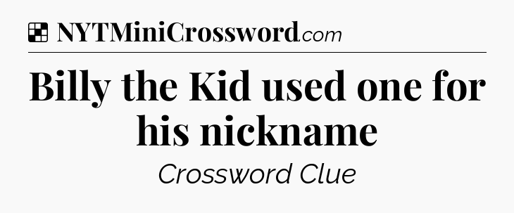 Solution: Billy the Kid used one for his nickname - NYT Crossword