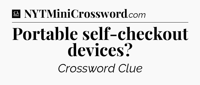 Portable self-checkout devices - LA Times Crossword