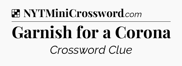 Solution: Garnish for a Corona - NYT Crossword