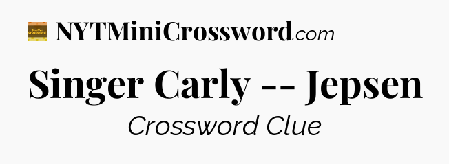 Singer Carly -- Jepsen - Eugene Sheffer Crossword