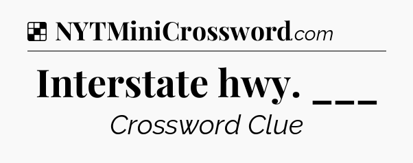 Solution: Interstate hwy. ___ - NYT Crossword