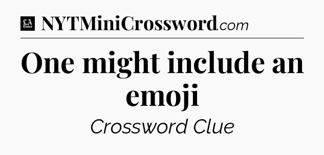 One might include an emoji - LA Times Crossword