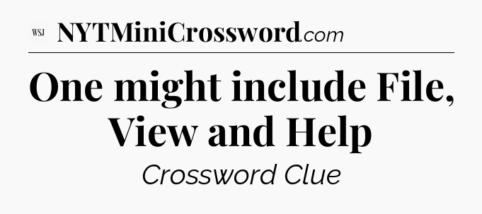 One might include File, View and Help - WSJ Crossword