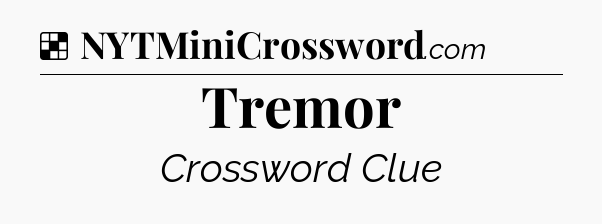 Solution: Tremor - NYT Crossword