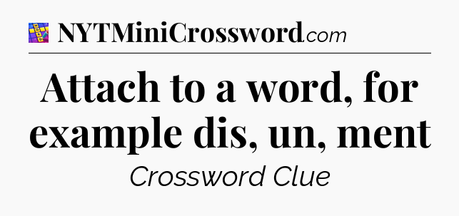 Attach to a word, for example dis, un, ment Codycross