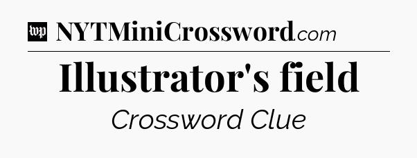 Illustrator's field Crossword Clue