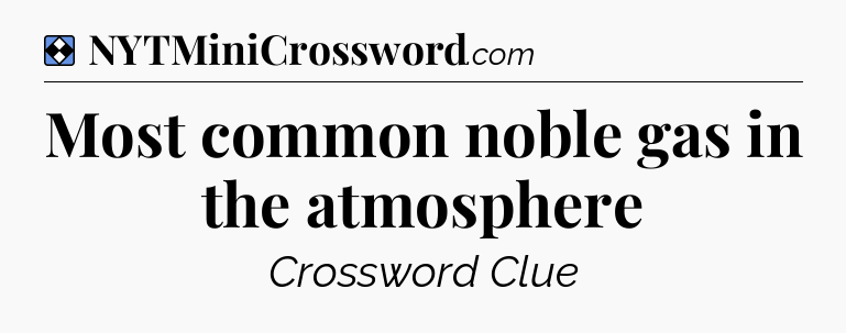 Solution: Most common noble gas in the atmosphere - NYT Mini Crossword