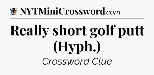 Really short golf putt (Hyph.) Crossword Clue