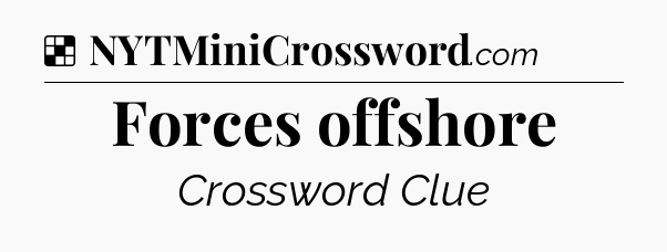 Solution: Forces offshore - NYT Crossword