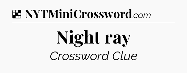 Solution: Night ray - NYT Crossword