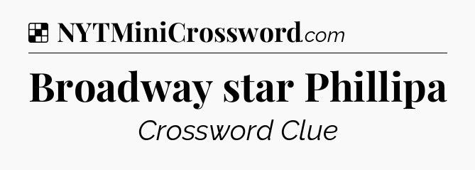 Solution: Broadway star Phillipa - NYT Crossword