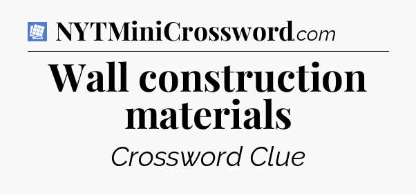 Wall construction materials Puzzle Page Crossword Clue