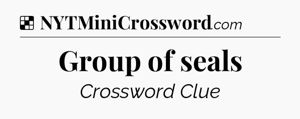 Solution: Group of seals - NYT Crossword