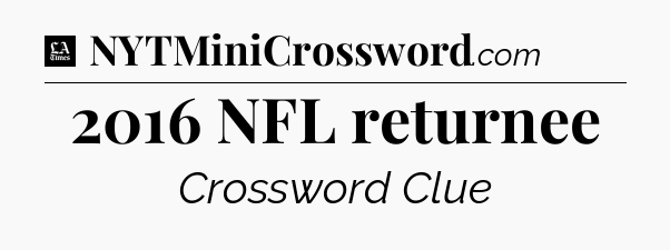 2016 NFL returnee - LA Times Crossword