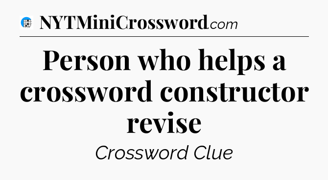 Person who helps a crossword constructor revise Crossword Clue