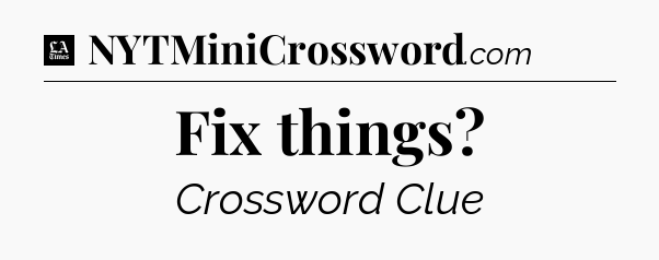 Fix things - LA Times Crossword