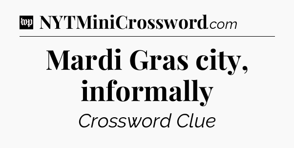 Mardi Gras city, informally Crossword Clue