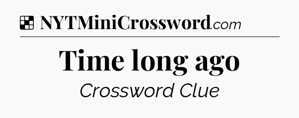 Solution: Time long ago - NYT Crossword