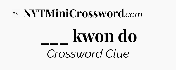___ kwon do - WSJ Crossword