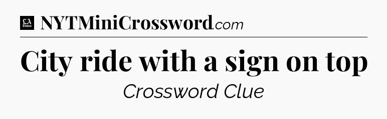 City ride with a sign on top - LA Times Crossword