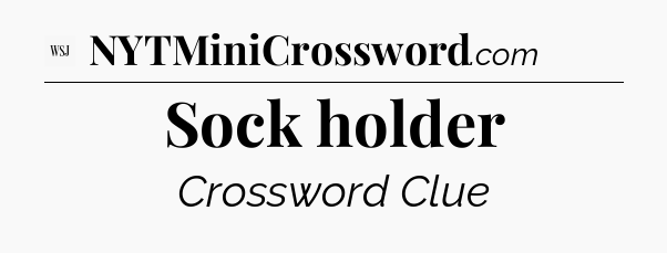 Sock holder - WSJ Crossword